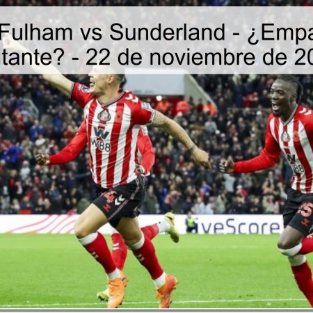 Pronóstico: Fulham vs Sunderland – ¿Empate o victoria visitante? – 22 de noviembre de 2025