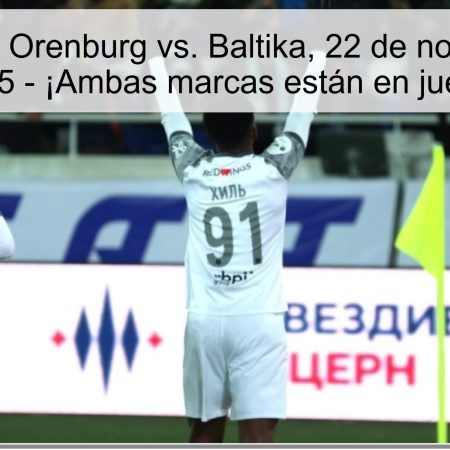 Pronóstico: Orenburg vs. Baltika, 22 de noviembre de 2025 – ¡Ambas marcas están en juego!