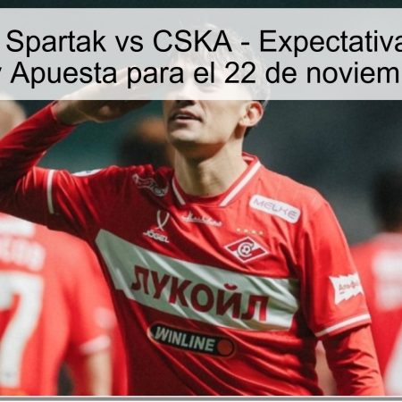 Pronóstico: Spartak vs CSKA – Expectativa de Partido Empatado y Apuesta para el 22 de noviembre de 2025