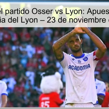 Pronóstico del partido Osser vs Lyon: Apuesta clara hacia la victoria del Lyon – 23 de noviembre de 2025