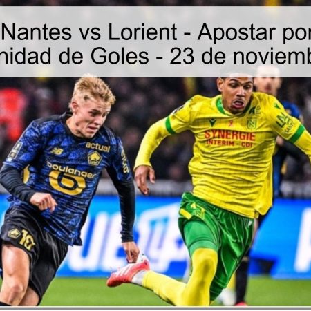 Pronóstico: Nantes vs Lorient – Apostar por un Empate con Oportunidad de Goles – 23 de noviembre de 2025