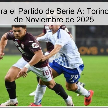 Pronóstico para el Partido de Serie A: Torino vs. Como – 8 de Noviembre de 2025