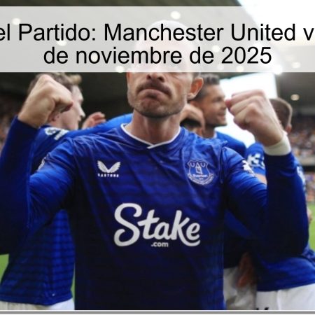 Pronóstico del Partido: Manchester United vs Everton, 24 de noviembre de 2025