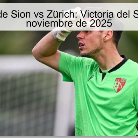 Pronóstico de Sion vs Zürich: Victoria del Sion el 23 de noviembre de 2025