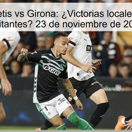 Pronóstico Betis vs Girona: ¿Victorias locales o sorpresas visitantes? 23 de noviembre de 2025