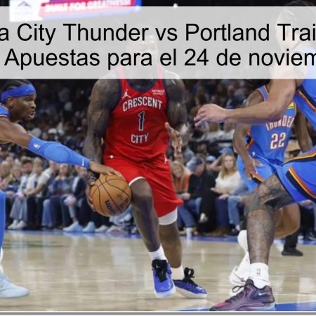 Oklahoma City Thunder vs Portland Trail Blazers: Pronóstico y Apuestas para el 24 de noviembre de 2025
