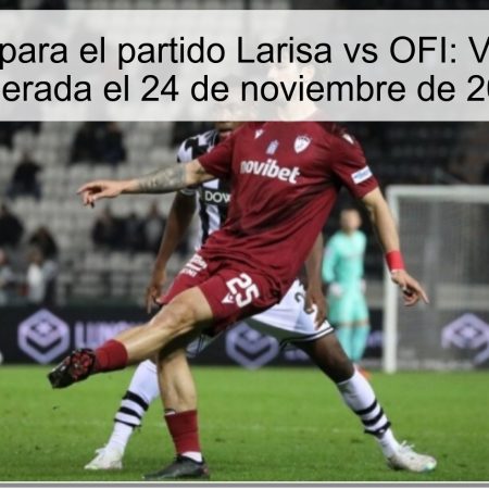 Pronóstico para el partido Larisa vs OFI: Victoria local esperada el 24 de noviembre de 2025