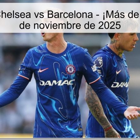 Pronóstico: Chelsea vs Barcelona – ¡Más de 3 Goles! – 25 de noviembre de 2025