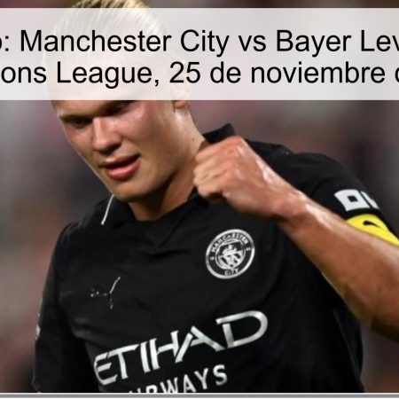 Pronóstico: Manchester City vs Bayer Leverkusen – Champions League, 25 de noviembre de 2025