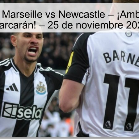 Pronóstico: Marseille  vs Newcastle – ¡Ambos Equipos Marcarán! – 25 de noviembre 2025
