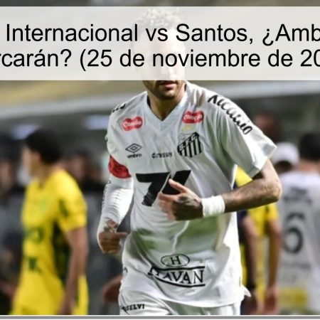 Pronóstico: Internacional vs Santos, ¿Ambos Equipos Marcarán? (25 de noviembre de 2025)