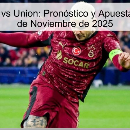 Galatasaray vs Union: Pronóstico y Apuestas para el 25 de Noviembre de 2025