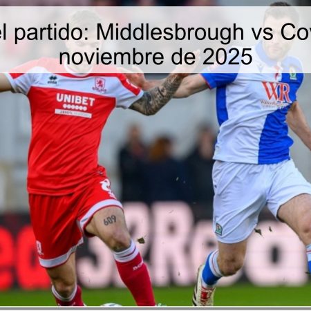 Pronóstico del partido: Middlesbrough vs Coventry – 25 de noviembre de 2025