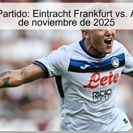 Pronóstico Partido: Eintracht Frankfurt vs. Atalanta – 26 de noviembre de 2025