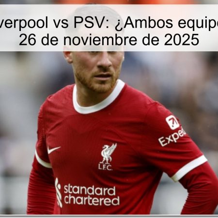 Pronóstico Liverpool vs PSV: ¿Ambos equipos marcarán? 26 de noviembre de 2025