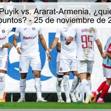 Pronóstico: Puyik vs. Ararat-Armenia, ¿quién se llevará los puntos? – 25 de noviembre de 2025
