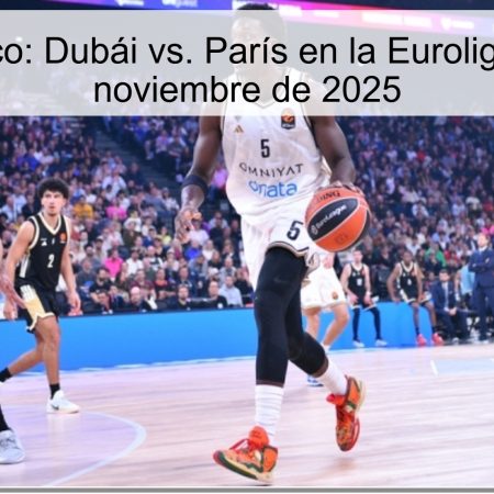 Pronóstico: Dubái vs. París en la Euroliga – 25 de noviembre de 2025