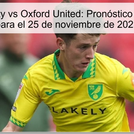 Norwich City vs Oxford United: Pronóstico y Apuestas para el 25 de noviembre de 2025