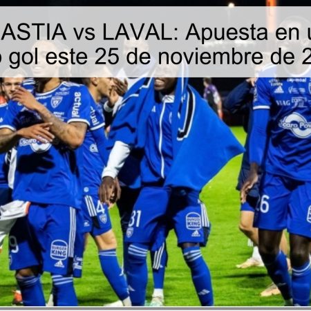 Pronóstico BASTIA vs LAVAL: Apuesta en un partido de bajo gol este 25 de noviembre de 2025