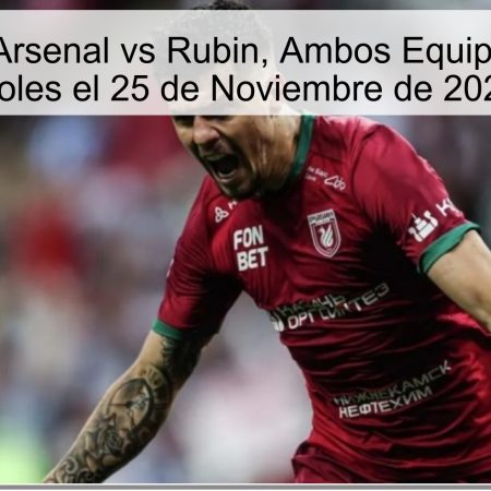 Pronóstico: Arsenal vs Rubin, Ambos Equipos Marcarán Goles el 25 de Noviembre de 2025