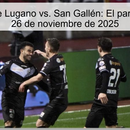 Pronóstico de Lugano vs. San Gallén: El partido clave del 26 de noviembre de 2025