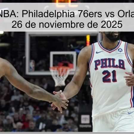 Pronóstico NBA: Philadelphia 76ers vs Orlando Magic – 26 de noviembre de 2025