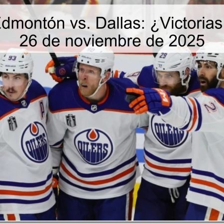 Pronóstico Edmontón vs. Dallas: ¿Victorias en puerta? – 26 de noviembre de 2025