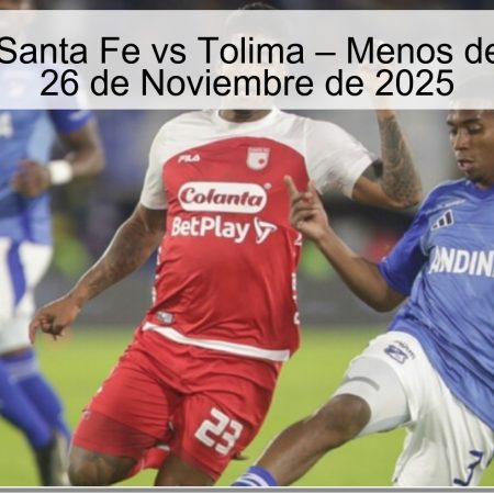 Pronóstico: Santa Fe vs Tolima – Menos de 2.5 Goles – 26 de Noviembre de 2025