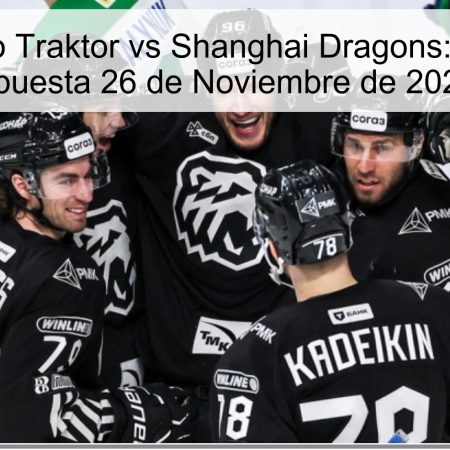 Pronóstico Traktor vs Shanghai Dragons: Análisis y Apuesta 26 de Noviembre de 2025