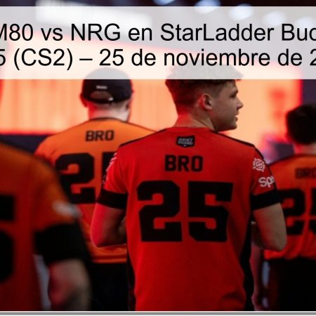 Pronóstico M80 vs NRG en StarLadder Budapest Major 2025 (CS2) – 25 de noviembre de 2025