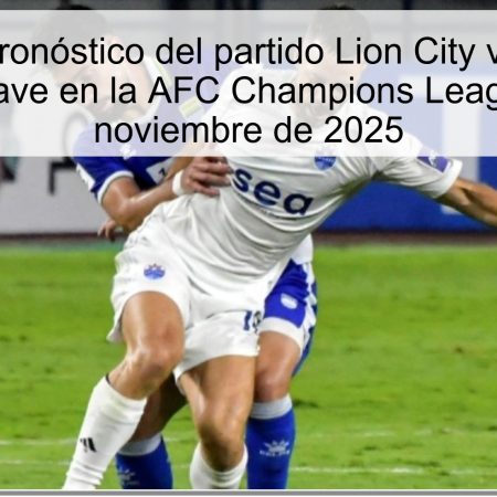 Pronóstico del partido Lion City vs Persib Bandung, clave en la AFC Champions League 2 – 26 de noviembre de 2025