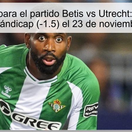Pronóstico para el partido Betis vs Utrecht: Victoria del Betis con Hándicap (-1.5) el 23 de noviembre de 2025