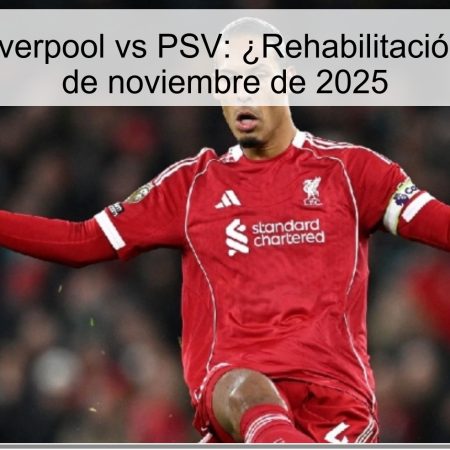 Pronóstico Liverpool vs PSV: ¿Rehabilitación o crisis? 26 de noviembre de 2025