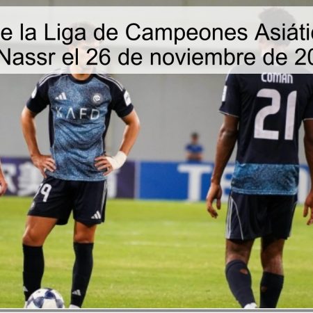 Pronóstico de la Liga de Campeones Asiática: Istiklol vs Al-Nassr el 26 de noviembre de 2025