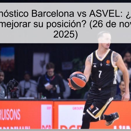 Título: Pronóstico Barcelona vs ASVEL: ¿Podrán los franceses mejorar su posición? (26 de noviembre de 2025)
