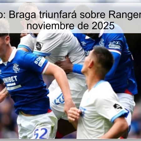 Pronóstico: Braga triunfará sobre Rangers el 27 de noviembre de 2025