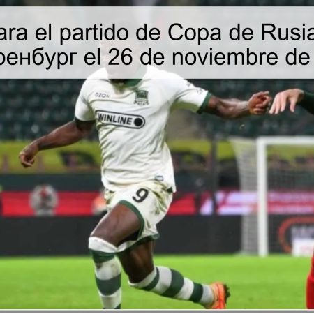 Pronóstico para el partido de Copa de Rusia: Краснодар vs Оренбург el 26 de noviembre de 2025