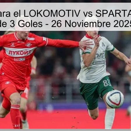 Pronóstico para el LOKOMOTIV vs SPARTAK: Total Más de 3 Goles – 26 Noviembre 2025