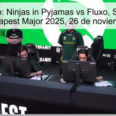 Pronóstico: Ninjas in Pyjamas vs Fluxo, StarLadder Budapest Major 2025, 26 de noviembre