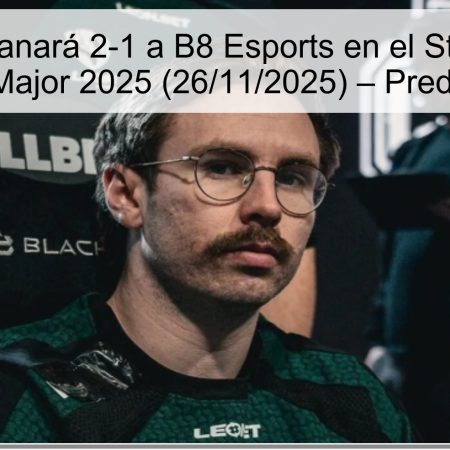 Legacy ganará 2-1 a B8 Esports en el StarLadder Budapest Major 2025 (26/11/2025) – Predicción CS2