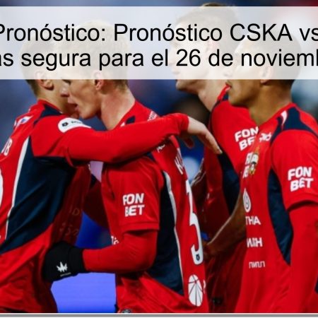 Título del Pronóstico: Pronóstico CSKA vs Dynamo – Apuesta más segura para el 26 de noviembre de 2025