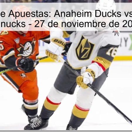 Pronóstico de Apuestas: Anaheim Ducks vs. Vancouver Canucks – 27 de noviembre de 2025
