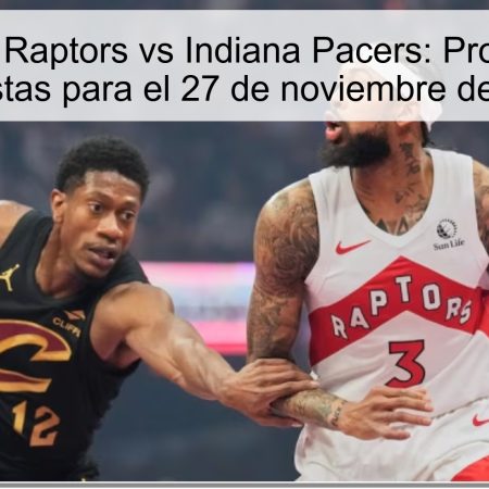 Toroonto Raptors vs Indiana Pacers: Pronóstico y Apuestas para el 27 de noviembre de 2025