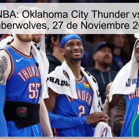 Pronóstico NBA: Oklahoma City Thunder vs. Minnesota Timberwolves, 27 de Noviembre 2025
