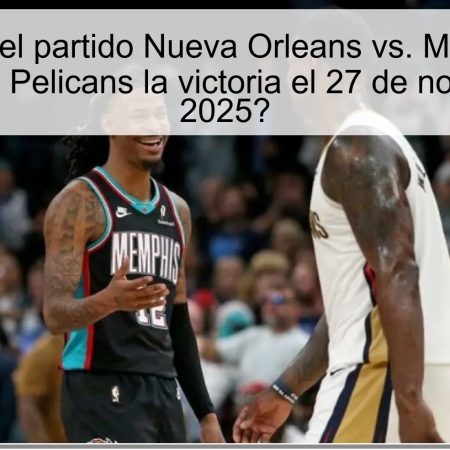Pronóstico del partido Nueva Orleans vs. Memphis: ¿Se llevarán los Pelicans la victoria el 27 de noviembre de 2025?