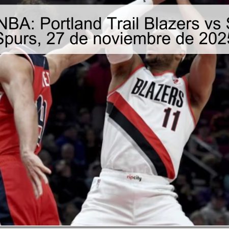 Pronóstico NBA: Portland Trail Blazers vs San Antonio Spurs, 27 de noviembre de 2025