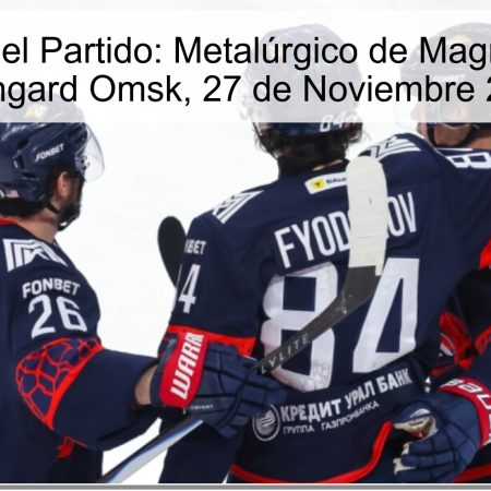 Pronóstico del Partido: Metalúrgico de Magnitogorsk vs. Avangard Omsk, 27 de Noviembre 2025