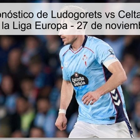 Título: Pronóstico de Ludogorets vs Celta de Vigo – Apuesta en la Liga Europa – 27 de noviembre de 2025