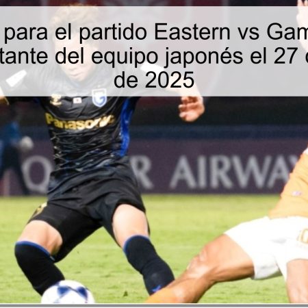 Pronóstico para el partido Eastern vs Gamba Osaka: victoria aplastante del equipo japonés el 27 de noviembre de 2025