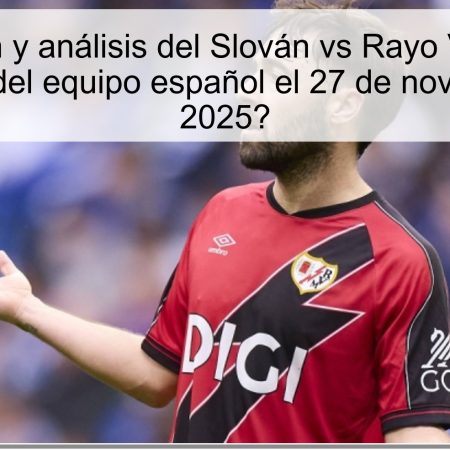 Predicción y análisis del Slován vs Rayo Vallecano: ¿Victoria del equipo español el 27 de noviembre de 2025?